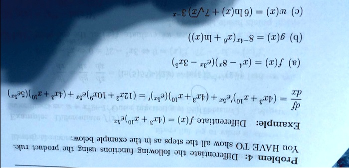 Problem 4: Differentiate the following functions using the product rule.
You HAVE TO show all the steps as in the example below:
Example: Differentiate f(x) = (4x^3 + x^10)e^5x
df/dx = (4x^3+x^10)'e^5x+(4x^3+x^10)(e^5x)' = (12x^2+10x^9)e^5x + (4x^3+x^10)(5e^5x)
(a) f(x) = (x^4-8^x)(e^3x-3x^5)
(b) g(x) = 8^-4x(x^6+ln(x))
(c) w(x) = (6ln(x)+7sqrtx)3^-x