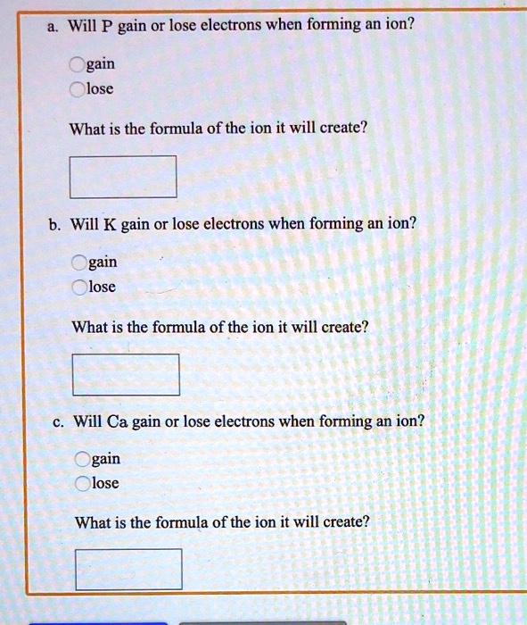 SOLVED Will P gain or lose electrons when forming an ion? gain lose
