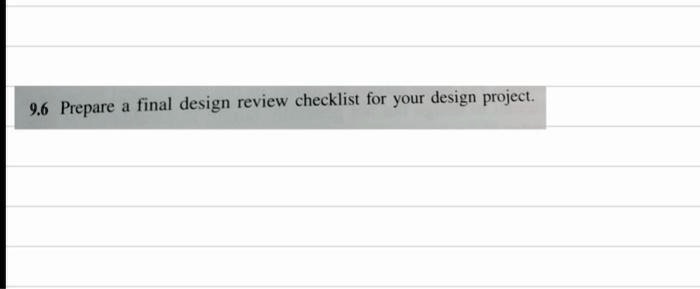 9.6 Prepare a final design review checklist for your design project.