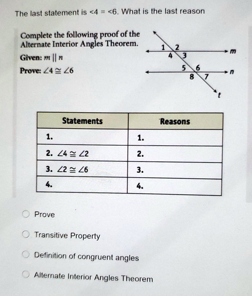 maximum collection Snuggle up SOLVED: The last statement is <4 <6. What is the last reason Complete the  following proof of the Alternate Interior Angles Theorem. Given: m n Prove:  Z4 € L6 5 6 8