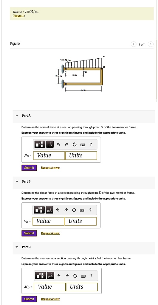 take w 720 nm figure 1 figure 1 of 1 200 nm 25 m 3 m 6 m part a determine the normal force at a section passing through point d of the two member frame express your answer to three significa 81334