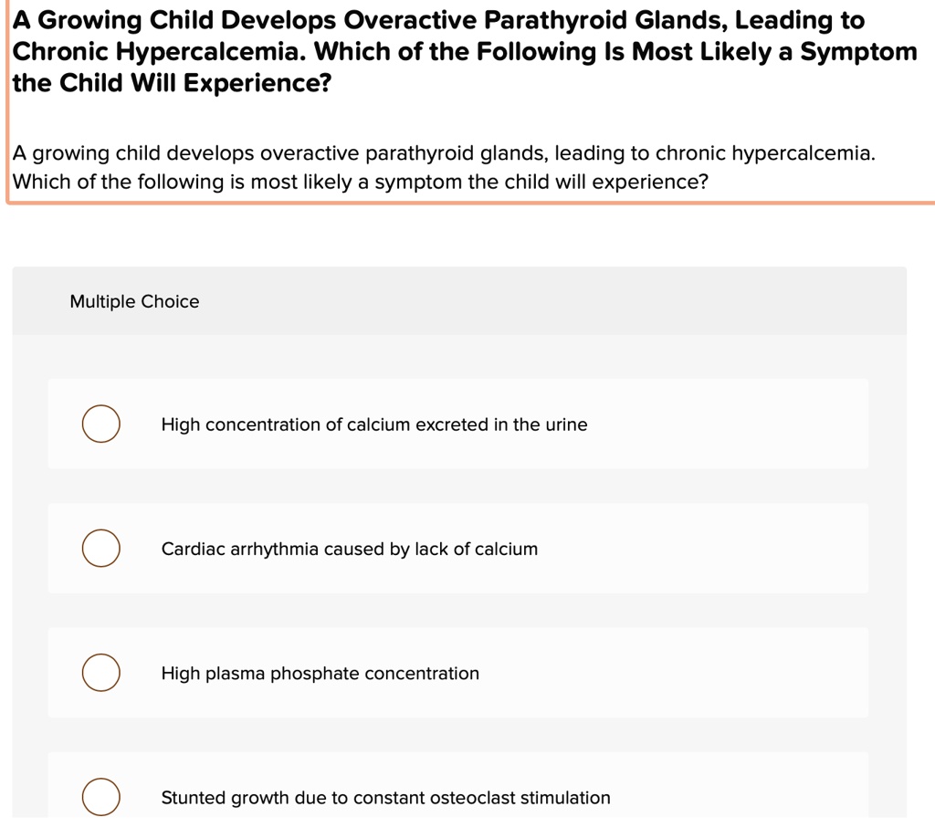 SOLVED: A Growing Child Develops Overactive Parathyroid Glands, Leading ...