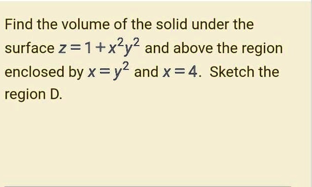 Find The Volume Of The Solid Under The Surface Z 1 X2y2 And Above The Region Enclosed By Xy 1207