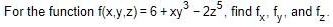 For the function f(x,y,z) = 6 + xy^3 - 2z^5, find fx, fy, and fz.