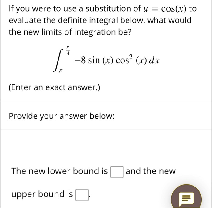 SOLVED If you were to use a substitution of u = cos(x) to evaluate the