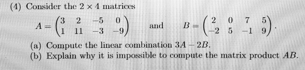 (4) Consider the 2 ×4 matrices A = and B = . (a) Compute the linear ...