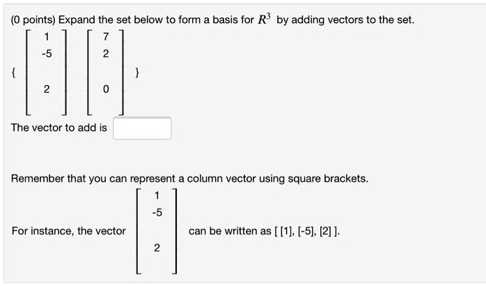 (0 points) Expand the set below to form a basis for R^3 by...