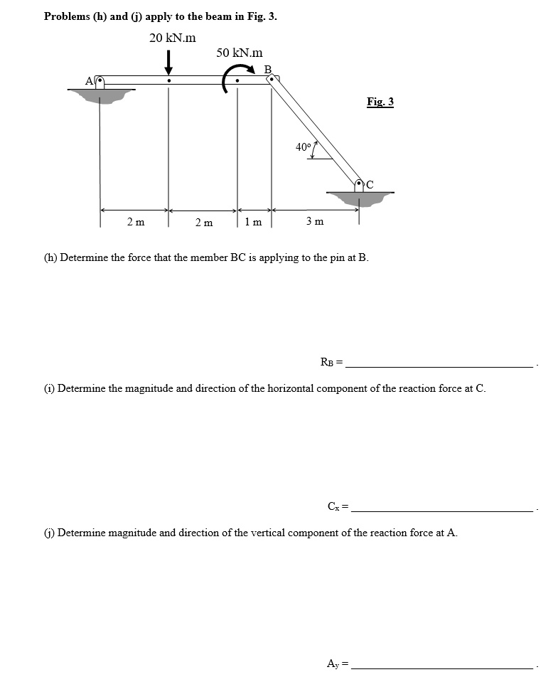 problems h and j apply to the beam in fig 3 20 knm 50 knm fig 3 40 2 m 2 m 1 m 3 m h determine the force that the member bc is applying to the pin at b rb i determine the magnitude and dire 02337