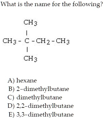 SOLVED: What is the name for the following? CH3 CH3 CH2CH3 CH3 hexane B ...