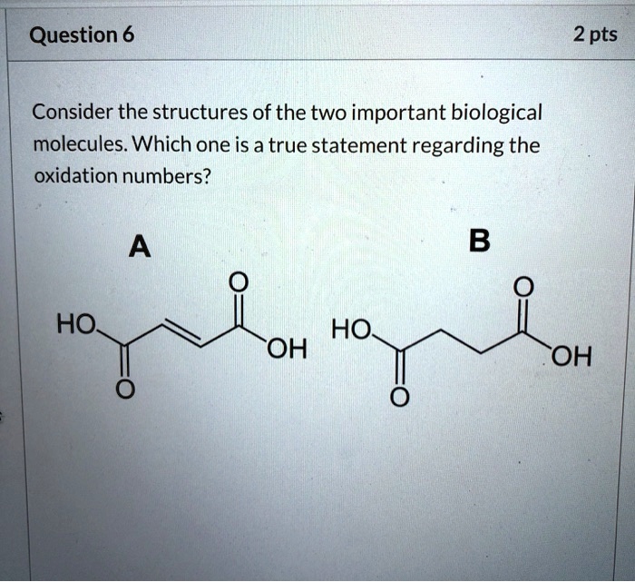 SOLVED: Question 6 2 pts Consider the structures of the two important ...