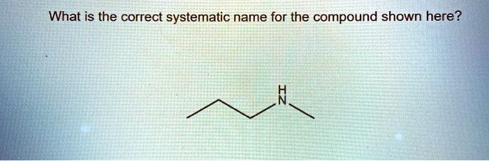 What is the correct systematic name for the compound shown here?