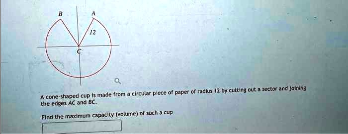 SOLVED: A cone-shaped cup is made from a circular piece of paper of ...