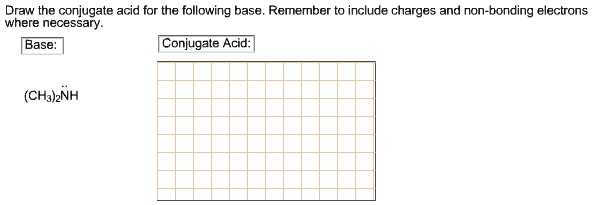 SOLVED: ' Draw the conjugate acid for the following base. Remember to ...