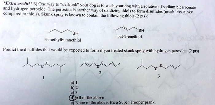 SOLVED: Extra credit! 6) One way to deskunk your dog is to wash your