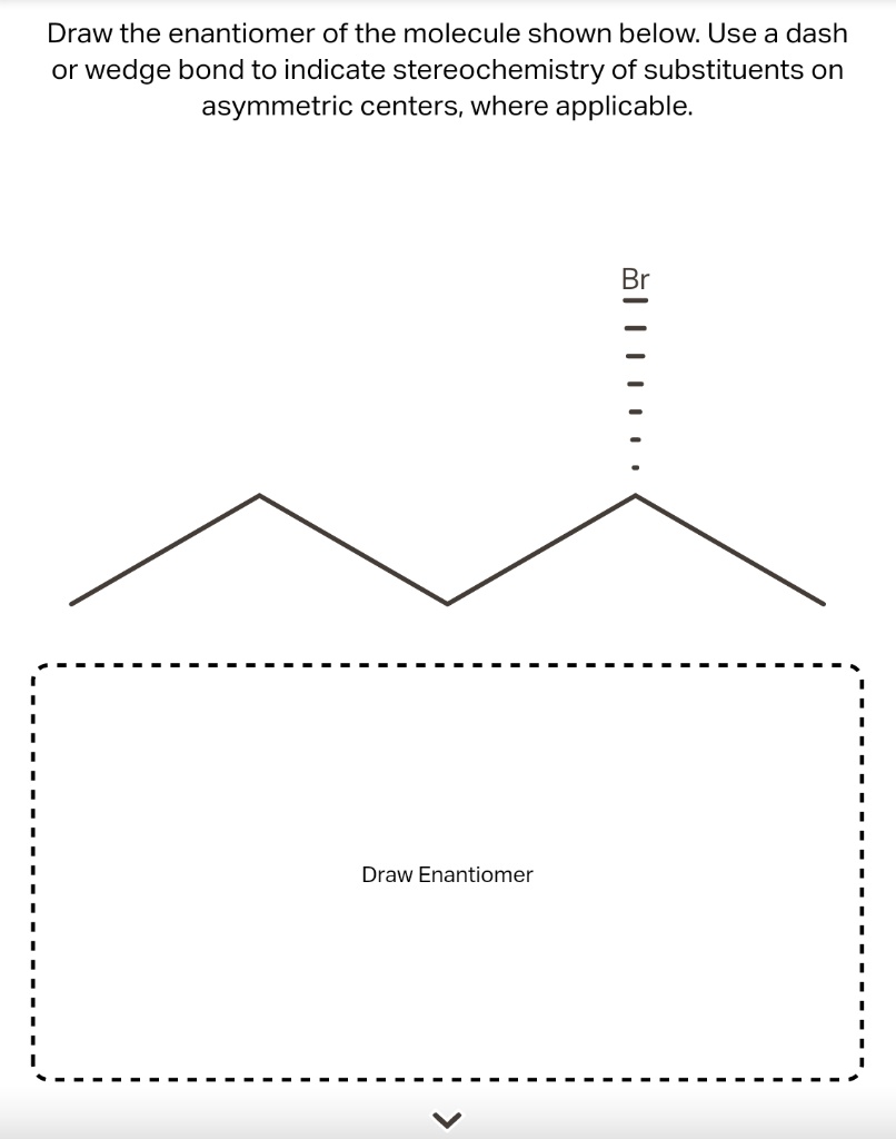 Draw the enantiomer of the molecule shown below. Use a...