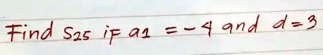 Find S25 if a1 = -4 and d = 3