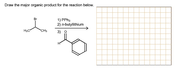 SOLVED: Draw the major organic product for the reaction below: 1) PPh3 ...