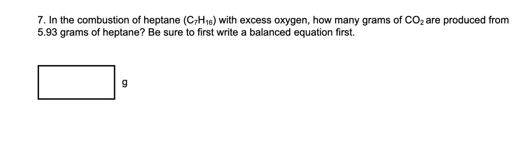C7h16 O2 SOLVED: In the combustion of heptane (C7H16) with excess oxygen, how ...