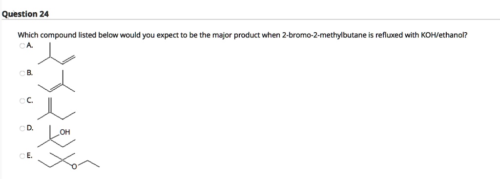 SOLVED: Which Compound Listed Below Would You Expect To Be The Major ...