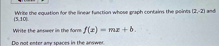 SOLVED: Write the equation for the linear function whose graph contains ...