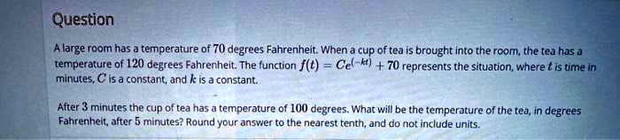 A large room has a temperature of 70 degrees Fahrenheit. When a cup of tea is brought into the room, the tea has a temperature of 120 degrees Fahrenheit. The function f(t) = Ce^(-kt) + 70 represents the situation, where t is time in minutes, C is a constant, and k is a constant.

After 3 minutes the cup of tea has a temperature of 100 degrees. What will be the temperature of the tea, in degrees Fahrenheit, after 5 minutes? Round your answer to the nearest tenth, and do not include units.