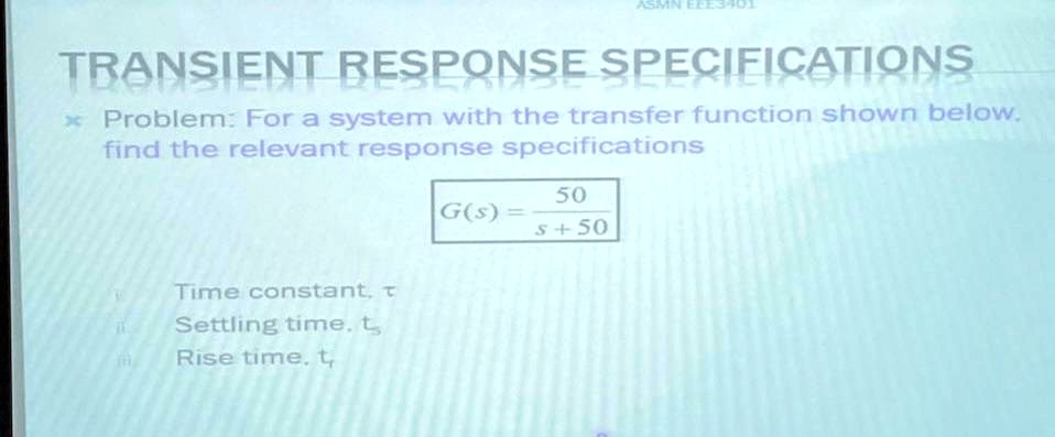 [GET ANSWER] ASMN EEE3401 TRANSIENT RESPONSE SPECIFICATIONS * Problem ...