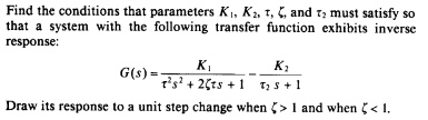 Sign In Inverse Transfer Function Find the conditions that parameters K1, K2, τ, ζ, and τ2 must satisfy ...