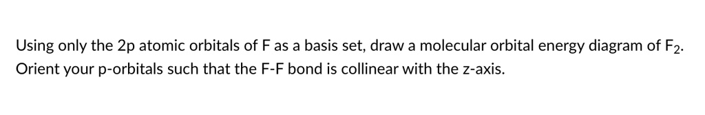 SOLVED: Using only the 2p atomic orbitals of F as a basis set; draw a ...
