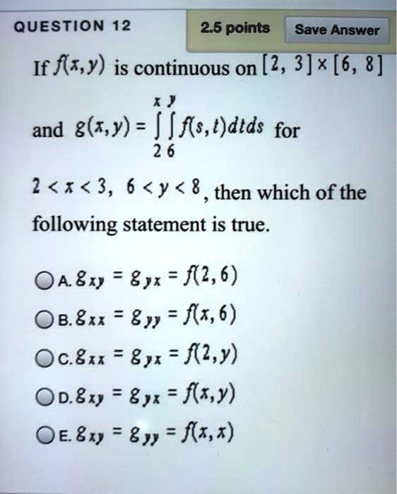 Solved Question 12 2 5 Points Save Answer If Fr Y Is Continuous On 2 3 6 8 X And G Y Fs T Dtds For 2 6 2 3