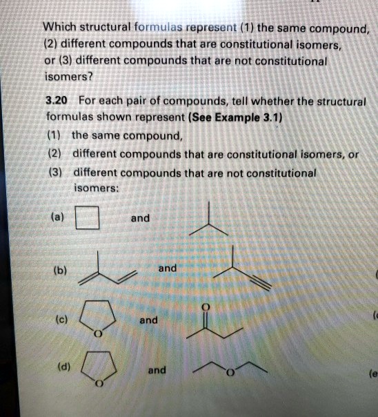 SOLVED: Which structural formulas represent (1) the same compound, (2 ...