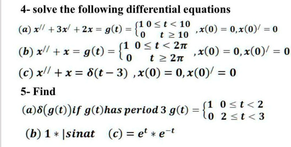 Solved 4 Solve The Following Differential Equations A Xl 3x 2x G T Oos2 10 X 0 0 X 0 0 T 2 10 0 T 2t 6 X X G