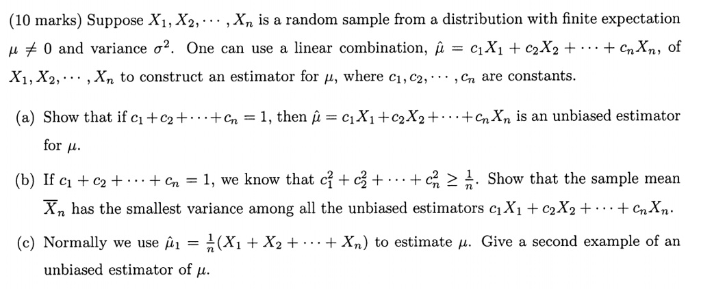 Solved 10 Marks Suppose Xi Xz Is A Random Sample From Distribution With Finite Expectation P 0 And Variance 02 One Can Use Linear Combination P Cx1 C2xz