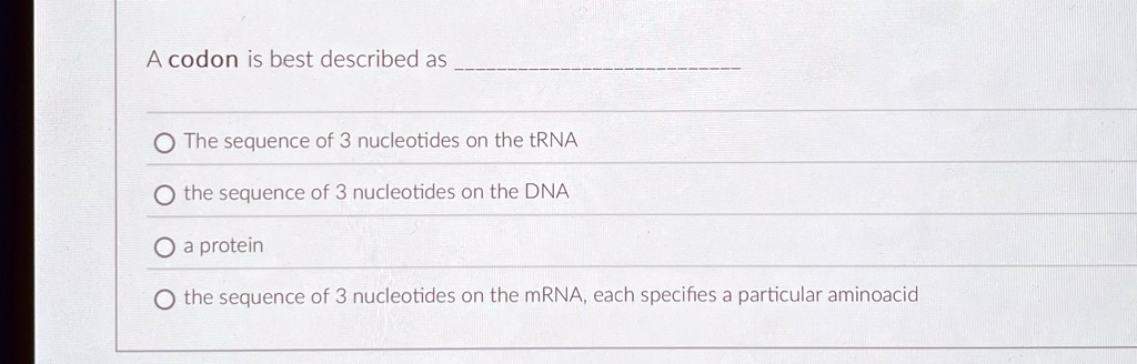 a codon is best described as the sequence of 3 nucleotides on the trna ...