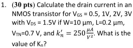 SOLVED: 1. 30 pts Calculate the drain current in an NMOS transistor for ...