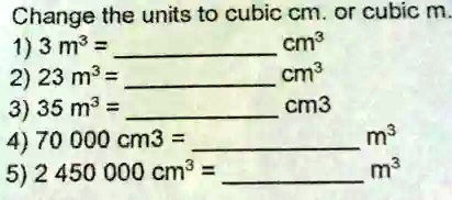 SOLVED Change the units to cubic cm or cubic m 1 3 m cm 2