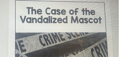 The Case of the Vandalized Mascot