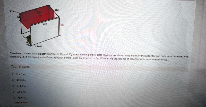 SOLVED: 20 10 Two dielectric slabs with dielectric constants K and K ...
