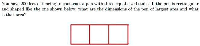 SOLVED: You have 200 feet of fencing to construct pen with three equal ...