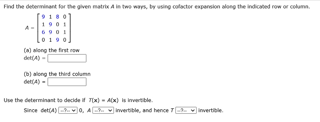 SOLVED Find the determinant for the given matrix A in two ways by