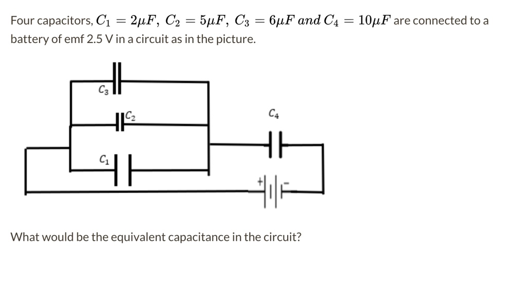 SOLVED Four capacitors, C1 = 2uF, C2 = 5pF, C3 = 6pF, and C4 = 10pF