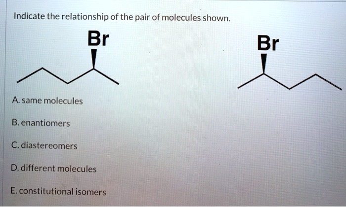 Solved Indicate The Relationship Of The Pair Of Molecules Shown Br A Same Molecules B 2919