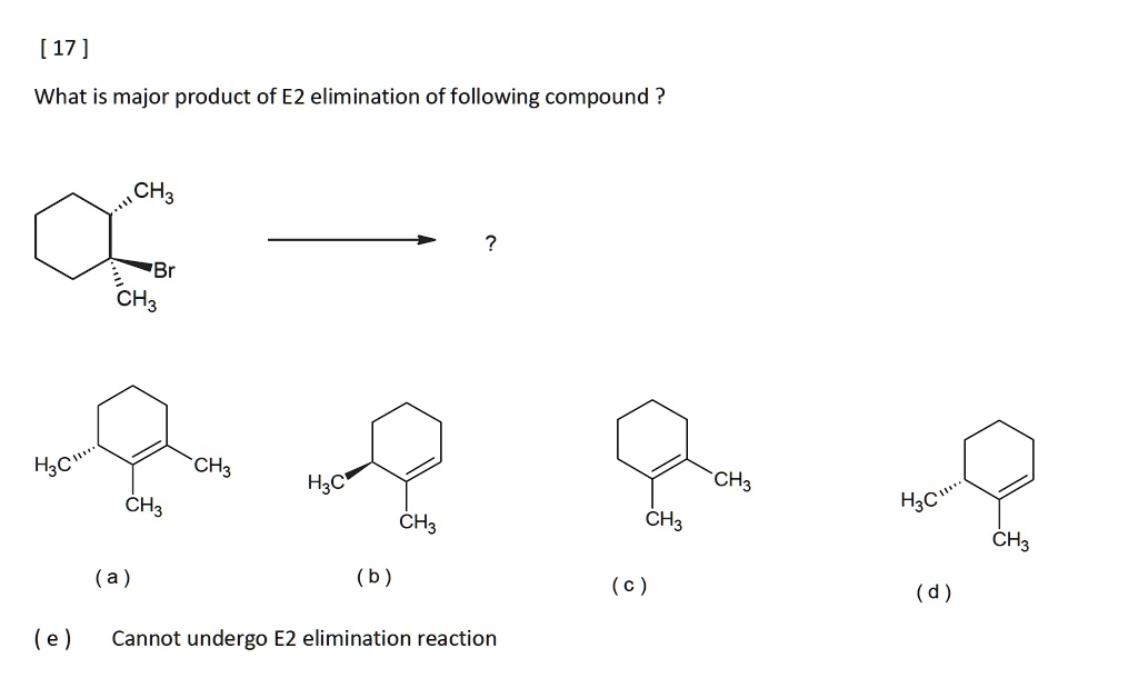 SOLVED: [17 ] What is major product of E2 elimination of following ...