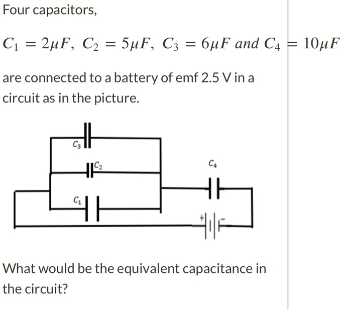 SOLVED Four capacitors, C1 = 2uF, C2 = SuF, C3 = 6uF and C4 1OuF are