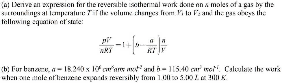 SOLVED: (a) Derive an expression for the reversible isothermal work ...