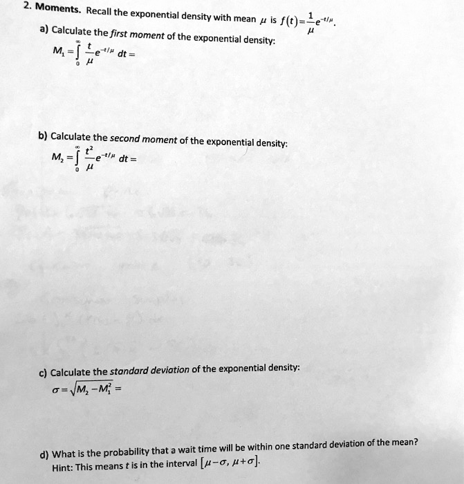 SOLVED 2. Moments. Recall the exponential density with mean / is f()1