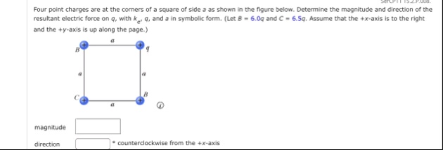 four point charges are at the corners of a square of side a as shown in the figure below determine the magnitude and direction of the resultant electric force on q with ke q and a in symbol 28015