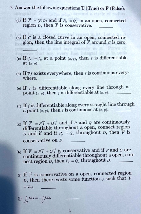 Solved Answer The Following Questions T True Or F False If F P Q And If P Q In An Open Connected Region D Then F Is Conservative If A Is Closed Curve In