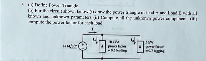 [GET ANSWER] 7. (a) Define Power Triangle (b) For the circuit shown ...