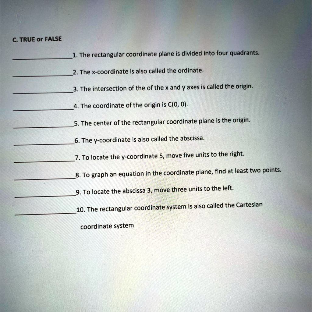 Rectangular Coordinate Plane Exercise C. TRUE or FALSE 1. The rectangular coordinate plane is divided into ...