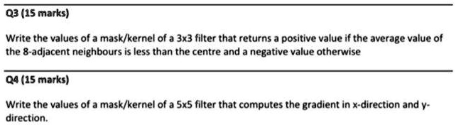 SOLVED: Q3 (15 marks) Write the values of a mask/kernel of a 3x3 filter ...